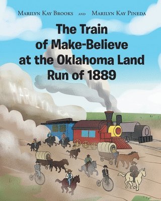 bokomslag The Train of Make-Believe at the Oklahoma Land Run of 1889