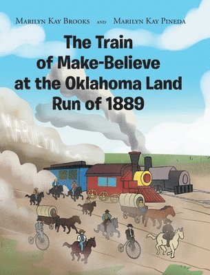 bokomslag The Train of Make-Believe at the Oklahoma Land Run of 1889