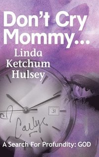 bokomslag Don't Cry Mommy...: A Search For Profundity: God