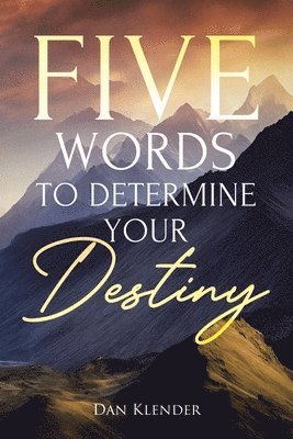 Five Words to Determine Your Destiny 1