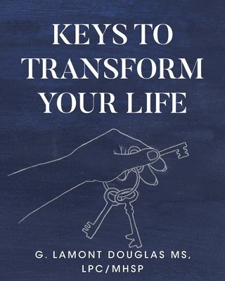 G Lamont Douglas Lpc/Mhsp, G. Lamont Douglas Lpc/Mhsp, Douglas MS LPC/MHSP,G. Lamont,, G. Lamont Douglas LPC/MHSP - Keys To Transform Your Life, Häftad