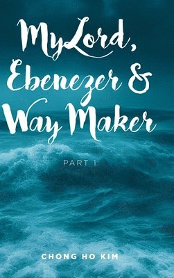 bokomslag My Lord, Ebenezer and Way Maker