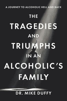 bokomslag Tragedies and Triumphs in an Alcoholic's Family