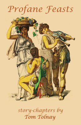 Tom Tolnay - Profane Feasts, Häftad