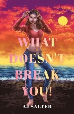 What Doesn't Break You! 1