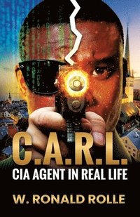 bokomslag C.A.R.L. CIA Agent in Real Life