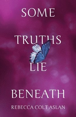 Rebecca Colt Aslan - Some Truths Lie Beneath, Häftad. Tillgänglighet: Lägg i varukorg