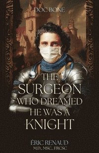 bokomslag The Surgeon Who Dreamed He Was a Knight