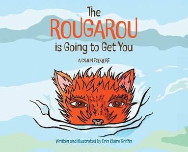 bokomslag The Rougarou is Going to Get You