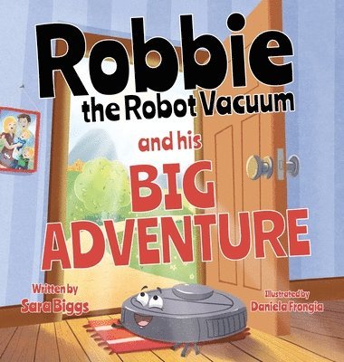 Sara Biggs - Robbie the Robot Vacuum and His Big Adventure, Inbunden