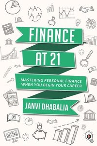 bokomslag Finance at 21: Mastering personal finance when you begin your career