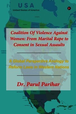 Coalition Of Violence Against Women: From Marital Rape to Consent in Sexual Assaults: A Global Perspective Analogy to Reform Laws in Western Nations