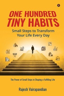 bokomslag One Hundred Tiny Habits: Small Steps to Transform Your Life Every Day: The Power of Small Steps in Shaping a Fulfilling Life: A Case-Based Appr