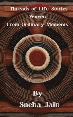 Threads of Life: Stories Woven from Ordinary Moments 1