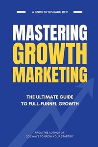 bokomslag Mastering Growth Marketing