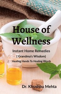bokomslag House of Wellness - Instant Home Remedies