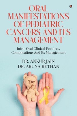 bokomslag Oral Manifestations of Pediatric Cancers and Its Management: Intra-Oral Clinical Features, Complications and Its Management