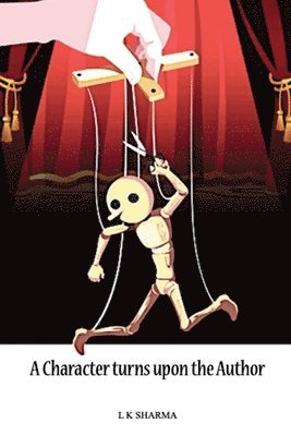 L K Sharma - Character turns upon the Author, Häftad