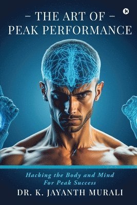 Dr K Jayanth Murali, Dr. K. Jayanth Murali, K Jayanth Murali - Art of Peak Performance, Häftad