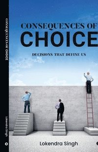 bokomslag Consequences of Choice: Decisions That Define Us