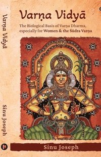 bokomslag Varn&#803;a Vidy&#256;: The Biological Basis of Varn&#803;a Dharma, Especially for Women and the &#346;&#363;dra Varn&#803;a