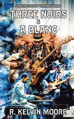 R Kelvin Moore, R. Kelvin Moore - Three Noirs & a Blanc, Inbunden
