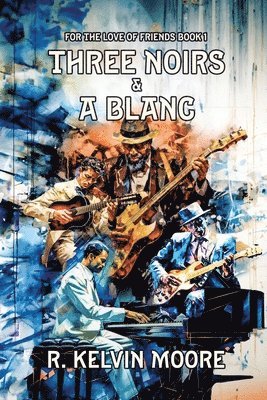 R Kelvin Moore, R. Kelvin Moore - Three Noirs & a Blanc, Häftad