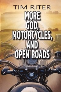 bokomslag More God, Motorcycles, and Open Roads