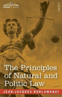 bokomslag The Principles of Natural and Politic Law (Two Volumes in One)