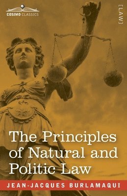 Jean-Jacques Burlamaqui - Principles of Natural and Politic Law (Two Volumes in One), Häftad