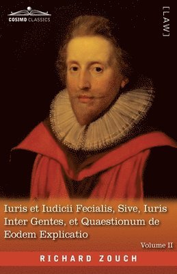 Iuris et Iudicii Fecialis, Sive, Iuris Inter Gentes, et Quaestionum de Eodem Explicatio, Volume II