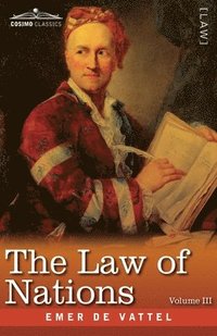 bokomslag The Law of Nations, Volume III (in Three Volumes)