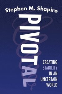 bokomslag Pivotal: Creating Stability in an Uncertain World