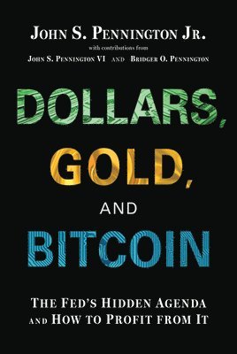 bokomslag Dollars, Gold, and Bitcoin: The Fed's Hidden Agenda and How to Profit from It
