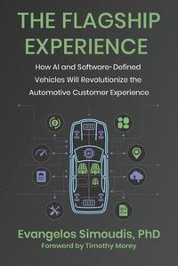bokomslag The Flagship Experience: How AI and Software-Defined Vehicles Will Revolutionize the Automotive Customer Experience
