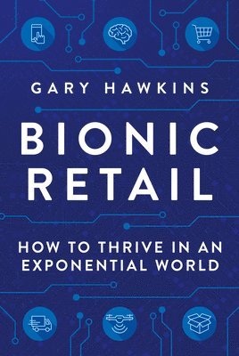 bokomslag Bionic Retail: How to Thrive in an Exponential World