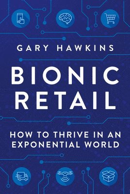 Bionic Retail: How to Thrive in an Exponential World 1