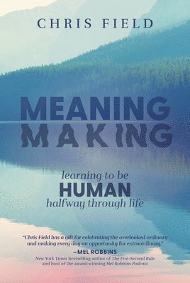 Meaning Making: Learning to Be Human Halfway Through Life 1