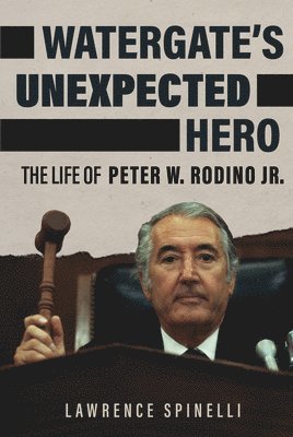 Watergate's Unexpected Hero: The Life of Peter W. Rodino Jr. 1