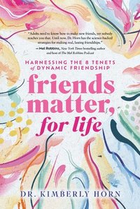 bokomslag Friends Matter, for Life: Harnessing the 8 Tenets of Dynamic Friendship