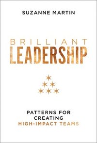 bokomslag Brilliant Leadership: Patterns for Creating High-Impact Teams