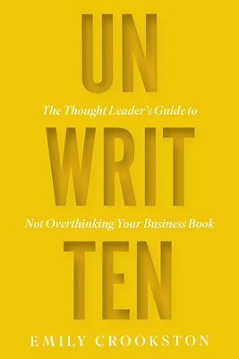 Unwritten: The Thought Leader's Guide to Not Overthinking Your Business Book 1