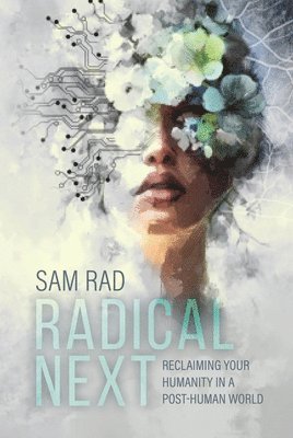 bokomslag Radical Next: Reclaiming Your Humanity in a Post-Human World