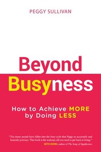 bokomslag Beyond Busyness: How to Achieve More by Doing Less