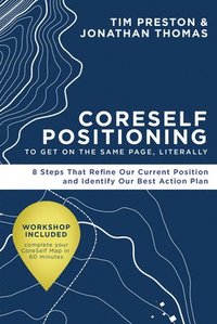 bokomslag Coreself Positioning to Get on the Same Page, Literally: 8 Steps That Refine Our Current Position and Identify Our Best Action Plan