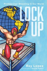 bokomslag Lock Up: Professional Wrestling in Our World