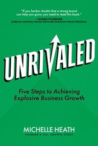 bokomslag Unrivaled: Five Steps to Achieving Explosive Business Growth