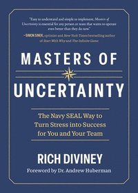 bokomslag Masters of Uncertainty: The Navy Seal Way to Turn Stress Into Success for You and Your Team