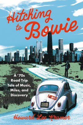 Howard Lee Kramer - Hitching to Bowie: A '70s Road Trip Tale of Music, Miles, and Discovery, Häftad