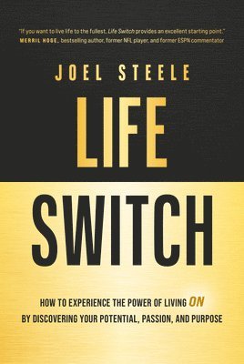Life Switch: How to Experience the Power of Living on by Discovering Your Potential, Passion, and Purpose